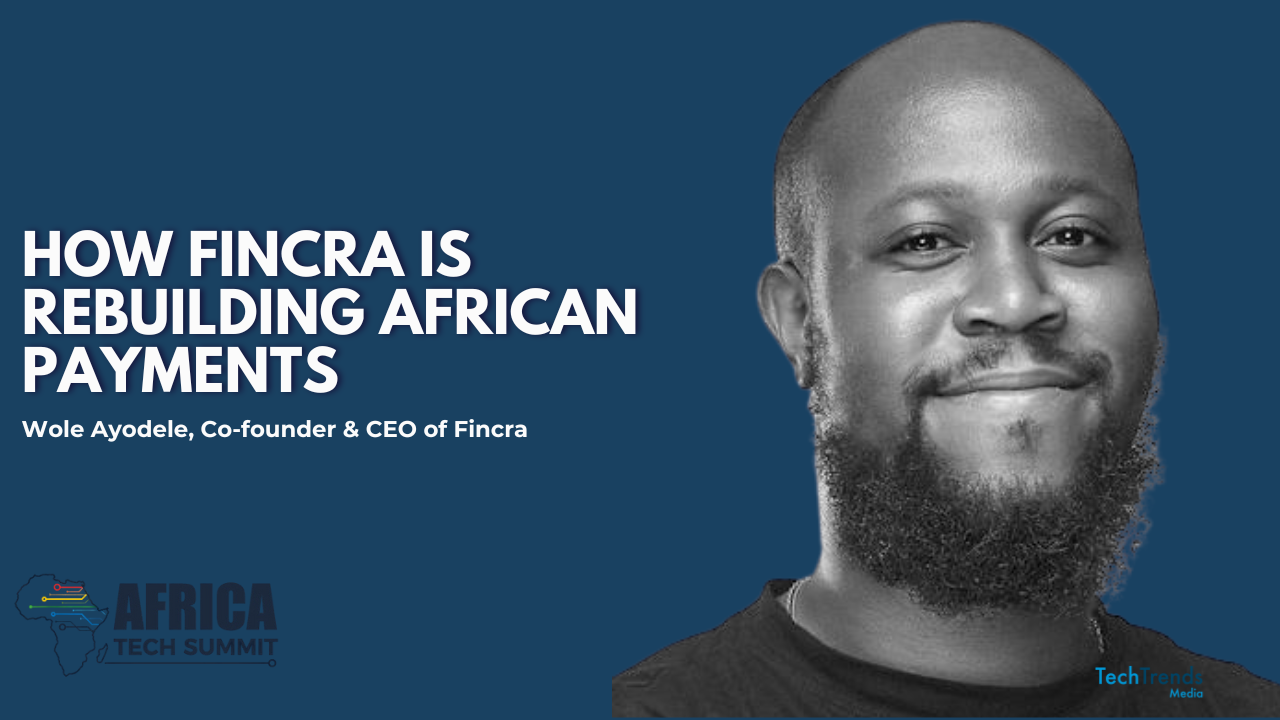 The TechTrends Podcast x Africa Tech Summit | How Fincra Is Rebuilding African Payments